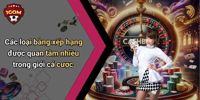 Các loại bảng xếp hạng được quan tâm nhiều trong giới cá cược