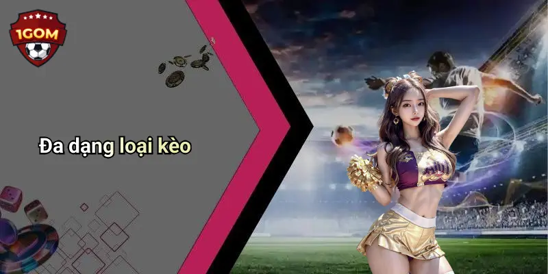 Đa dạng loại kèo