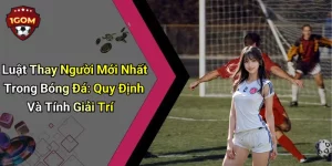 Luật Thay Người Mới Nhất Trong Bóng Đá: Quy Định Và Tính Giải Trí