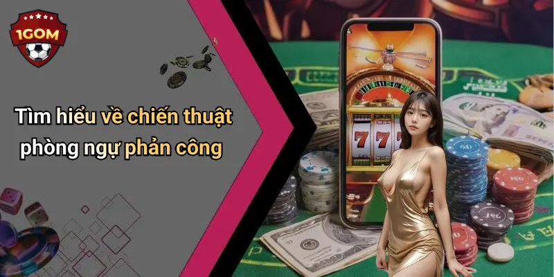 Tìm hiểu về chiến thuật phòng ngự phản công