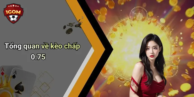 Tổng quan về kèo chấp 0.75