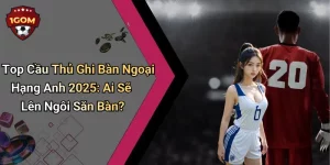 Top Cầu Thủ Ghi Bàn Ngoại Hạng Anh 2025: Ai Sẽ Lên Ngôi Săn Bàn?