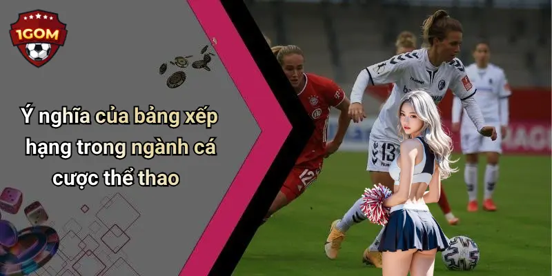 Ý nghĩa của bảng xếp hạng trong ngành cá cược thể thao