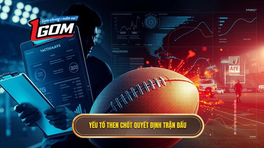 Các yếu tố then chốt ảnh hưởng đến kết quả trận đấu