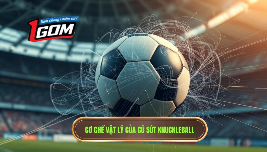 1. Cơ chế vật lý của cú sút Knuckleball